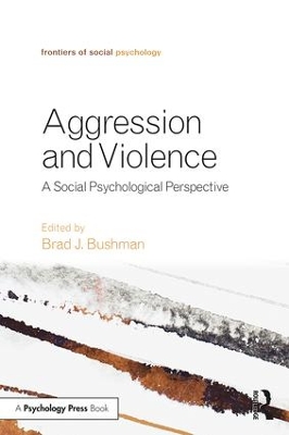 Aggression and Violence by Brad J. Bushman