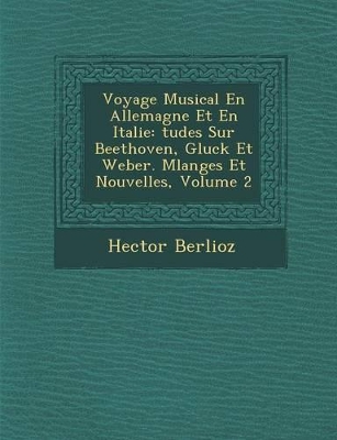 Voyage Musical En Allemagne Et En Italie by Hector Berlioz