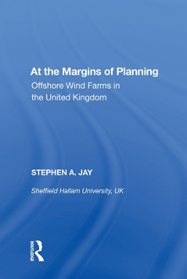 At the Margins of Planning: Offshore Wind Farms in the United Kingdom by Stephen A. Jay