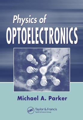 Physics of Optoelectronics by Michael A Parker
