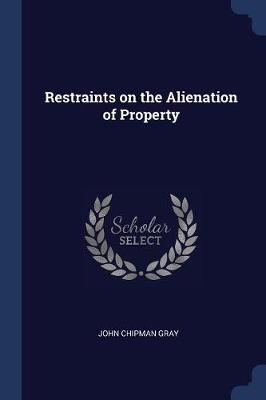 Restraints on the Alienation of Property by John Chipman Gray