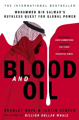 Blood and Oil: Mohammed bin Salman's Ruthless Quest for Global Power: 'The Explosive New Book' by Bradley Hope