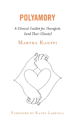Polyamory: A Clinical Toolkit for Therapists (and Their Clients) by Martha Kauppi
