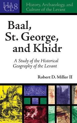 Baal, St. George, and Khidr: A Study of the Historical Geography of the Levant book