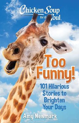 Chicken Soup for the Soul: Too Funny!: 101 Hilarious Stories to Brighten Your Days book