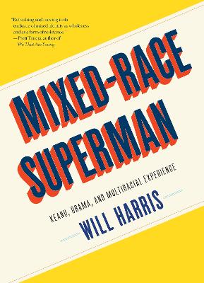 Mixed-Race Superman: Keanu, Obama, and Multiracial Experience book