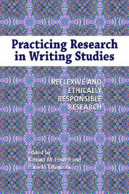 Practicing Research in Writing Studies by Katrina M. Powell
