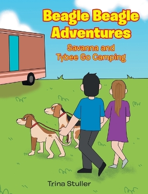 Beagle Beagle Adventures: Savanna and Tybee Go Camping book