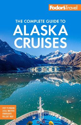 Fodor's The Complete Guide to Alaska Cruises book