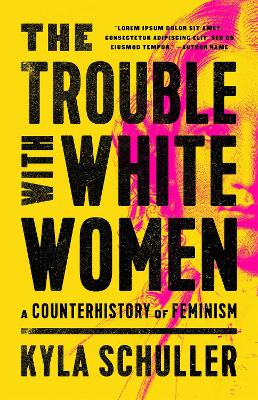 The Trouble with White Women: A Counterhistory of Feminism book