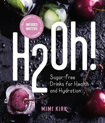H2Oh! - Sugar-Free Drinks for Health and Hydration: 6 Pack by Mimi Kirk