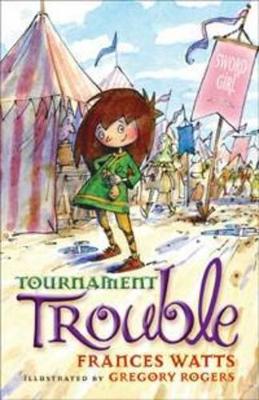 Tournament Trouble: Sword Girl Book 3 by Frances Watts