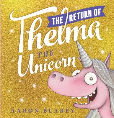 The Return of Thelma the Unicorn by Aaron Blabey