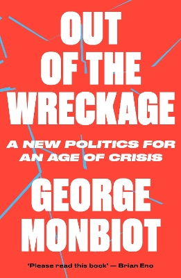 The Out of the Wreckage by George Monbiot