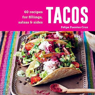 Tacos: 60 Recipes for Fillings, Salsas & Sides book