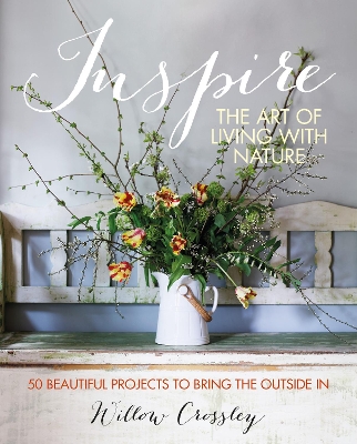 Inspire: The Art of Living with Nature: 50 Beautiful Projects to Bring the Outside in book