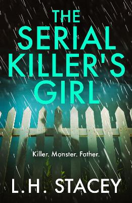 The Serial Killer's Girl: A gripping, edge-of-your-seat psychological thriller from L. H. Stacey by L. H. Stacey