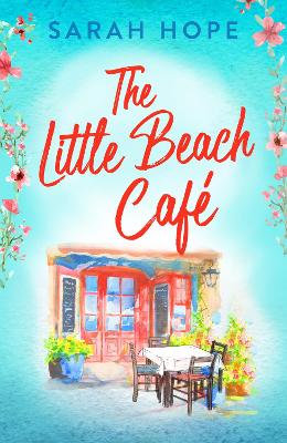 The Little Beach Café: An uplifting, heartwarming romance from Sarah Hope by Sarah Hope