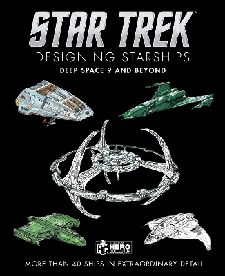 Star Trek Designing Starships: Deep Space Nine and Beyond by Ben Robinson