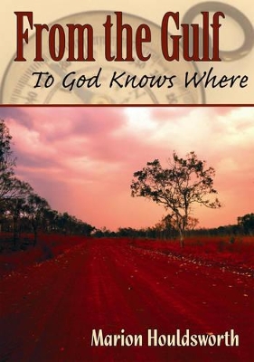 From the Gulf to God Knows Where: Living in Australia's Outback: v. 1 book