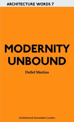 Modernity Unbound: Architecture Words 7 book