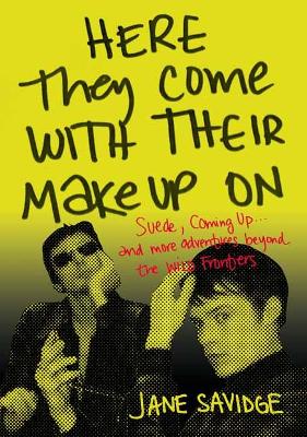 Here They Come With Their Make-Up On: Suede, Coming Up . . . And More Adventures Beyond The Wild Frontiers book