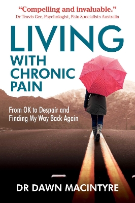 Living with Chronic Pain: From OK to Despair and Finding My Way Back Again book
