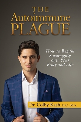 The Autoimmune Plague: How to Regain Sovereignty Over Your Body and Life book