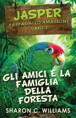 Gli Amici E La Famiglia Della Foresta Pluviale by Sharon C Williams