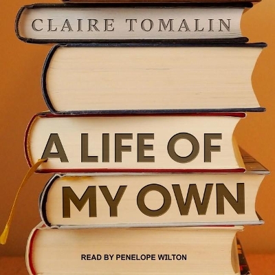 A A Life of My Own: A Memoir by Claire Tomalin