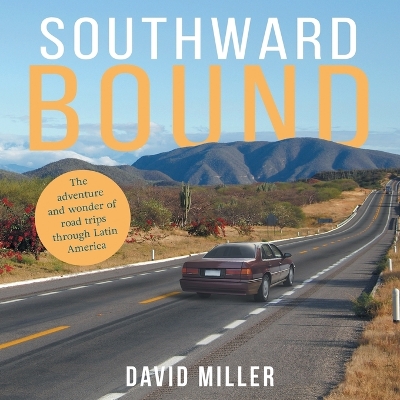 Southward Bound: The adventure and wonder of road trips through Latin America book