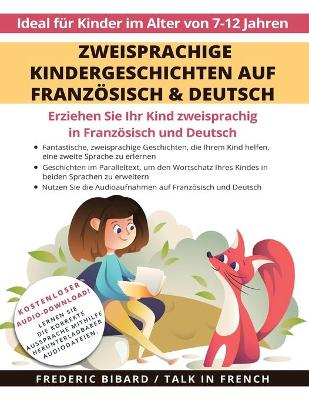 Zweisprachige Kindergeschichten auf Franz�sisch & Deutsch: Erziehen Sie Ihr Kind Zweisprachig in Franz�sisch und Deutsch + Audio Download. Ideal f�r Kinder im Alter von 7-12. book