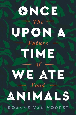 Once Upon a Time We Ate Animals: The Future of Food book