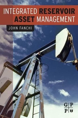 Integrated Reservoir Asset Management: Principles and Best Practices book