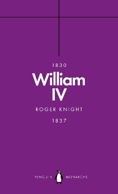 William IV (Penguin Monarchs): A King at Sea by Roger Knight