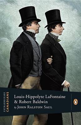 Extraordinary Canadians: Louis Hippolyte Lafontaine and Robert Baldwin book