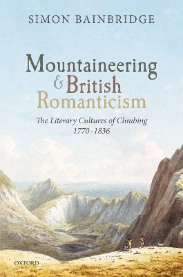 Mountaineering and British Romanticism: The Literary Cultures of Climbing, 1770-1836 book