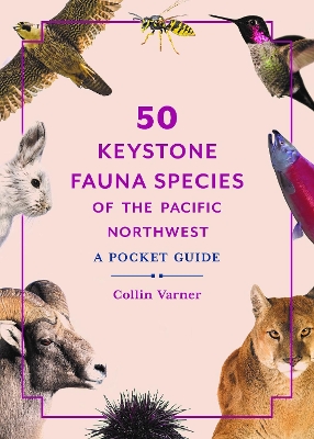 50 Keystone Fauna Species of the Pacific Northwest: A Pocket Guide book