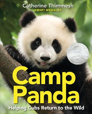 Camp Panda: Helping Cubs Return to the Wild by Catherine Thimmesh