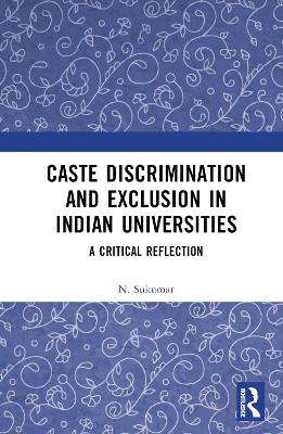Caste Discrimination and Exclusion in Indian Universities: A Critical Reflection by N. Sukumar