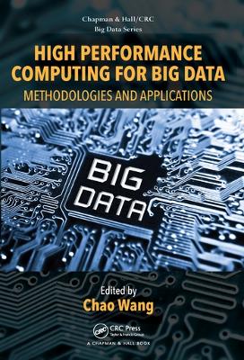 High Performance Computing for Big Data: Methodologies and Applications by Chao Wang