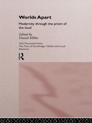 Worlds Apart: Modernity Through the Prism of the Local by Daniel Miller