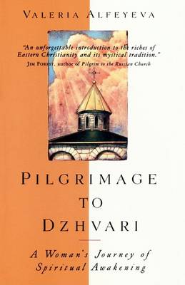 Pilgrimage to Dzhvari: A Woman's Journey of Spiritual Awakening by Valeria Alfeyeva