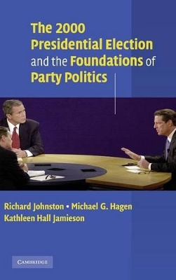 The 2000 Presidential Election and the Foundations of Party Politics by Richard Johnston