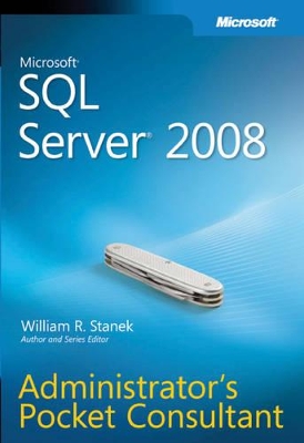 Microsoft SQL Server 2008 Administrator's Pocket Consultant by William Stanek