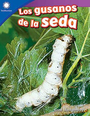 Los gusanos de la seda (Raising Silkworms) by Anne Montgomery