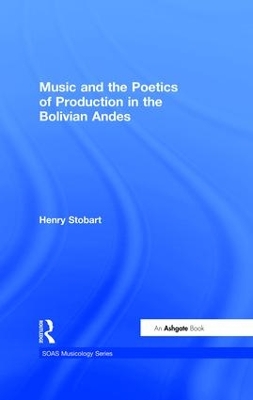 Music and the Poetics of Production in the Bolivian Andes book