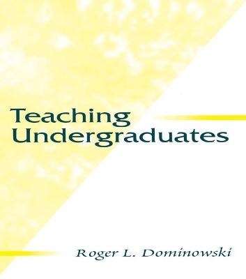 Teaching Undergraduates by Roger L. Dominowski