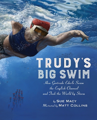 Trudy's Big Swim: How Gertrude Ederle Swam the English Channel and Took the World by Storm book