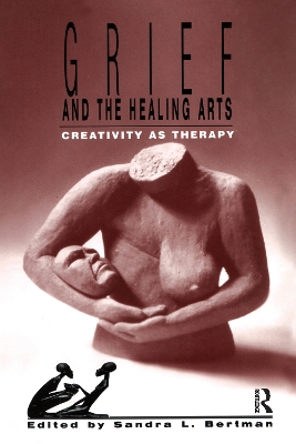 Grief and the Healing Arts by Sandra Bertman